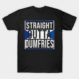 Straight Outta Dumfries - Gift for Scot, Scotsmen, Scotswomen, From Dumfries in Scotland Scottish T-Shirt